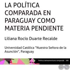 LA POLÍTICA COMPARADA EN PARAGUAY COMO MATERIA PENDIENTE - LILIANA ROCÍO DUARTE RECALDE - Año 2015